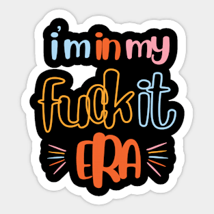 i m in my fuck it era Sticker